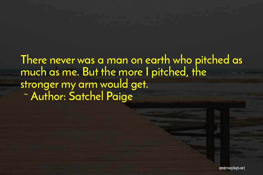 I Get Stronger Quotes By Satchel Paige