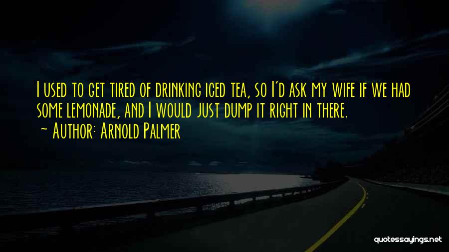 I Get Used Quotes By Arnold Palmer