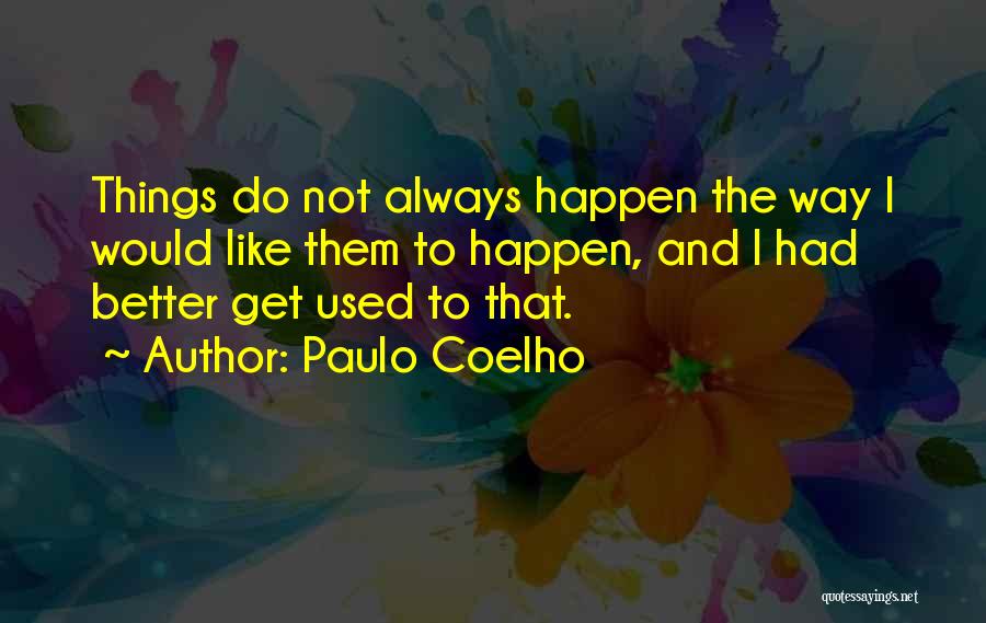 I Get Used Quotes By Paulo Coelho