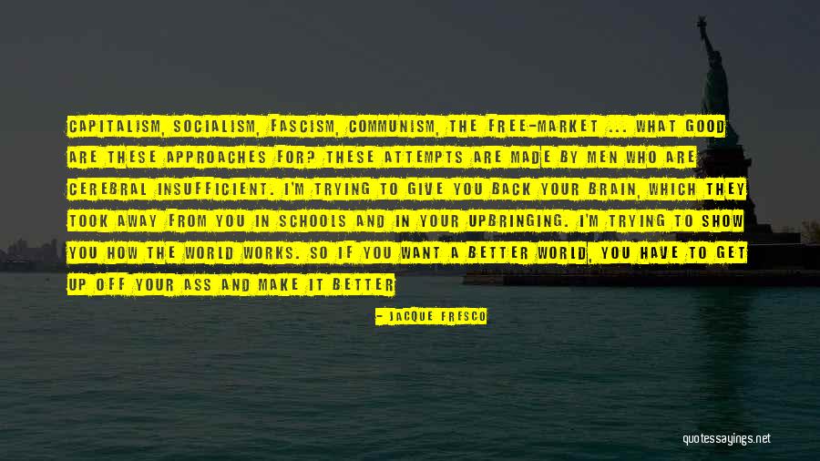 I Get What I Want Quotes By Jacque Fresco I Get What I Want Quotes By Jacque Fresco