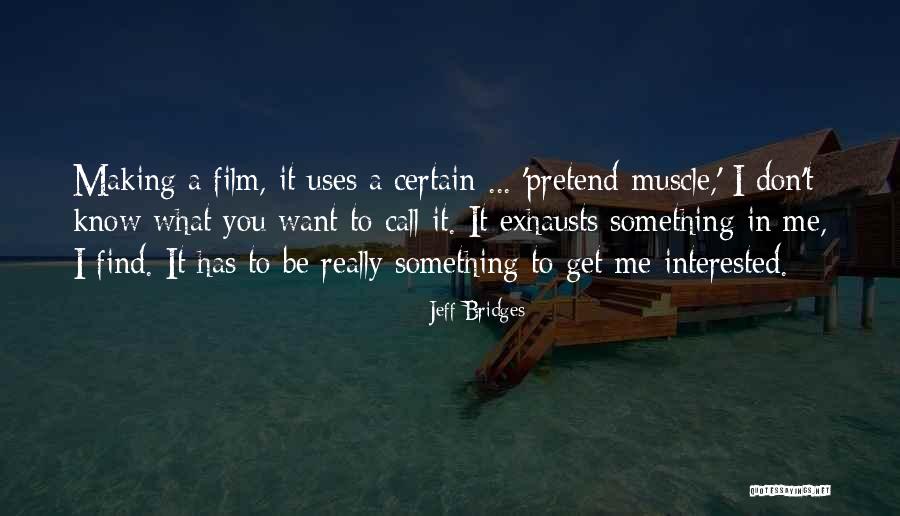 I Get What I Want Quotes By Jeff Bridges