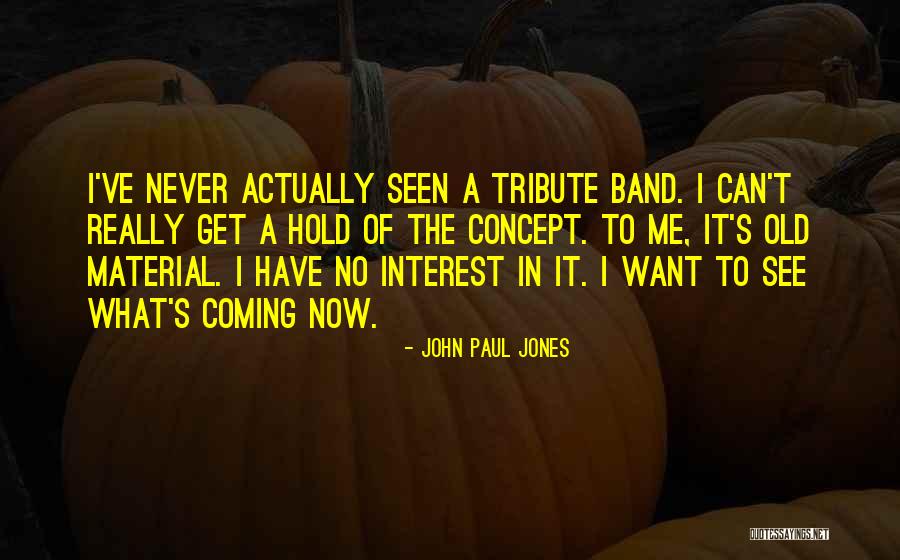 I Get What I Want Quotes By John Paul Jones I Get What I Want Quotes By John Paul Jones