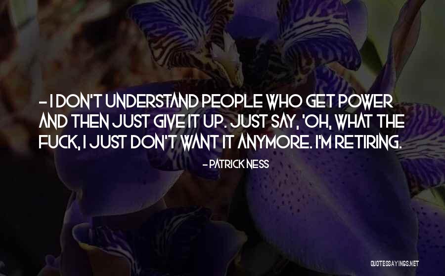 I Get What I Want Quotes By Patrick Ness I Get What I Want Quotes By Patrick Ness