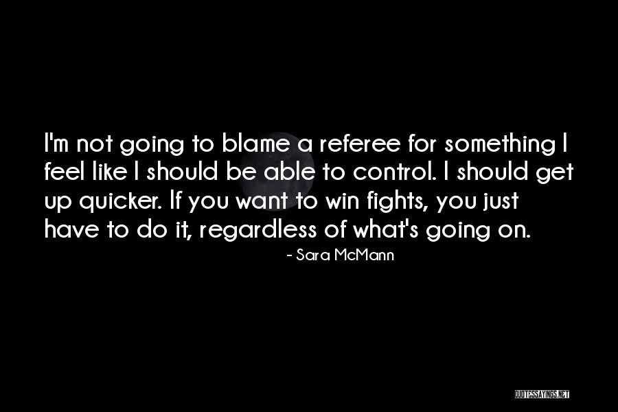 I Get What I Want Quotes By Sara McMann