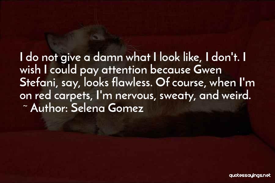 I Give Damn Quotes By Selena Gomez