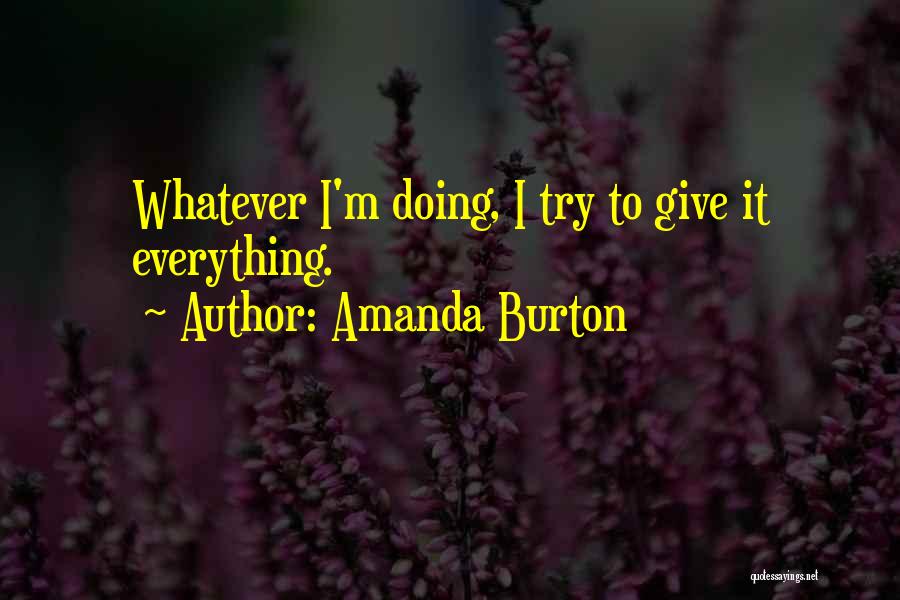 I Give Everything Quotes By Amanda Burton