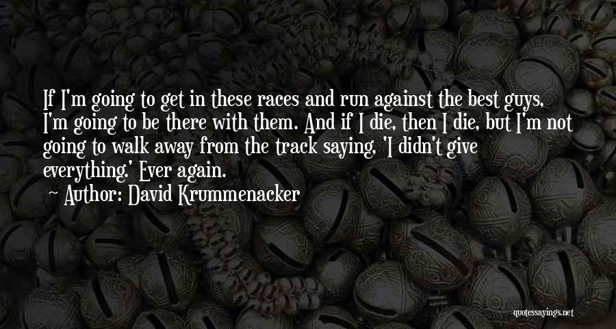 I Give Everything Quotes By David Krummenacker