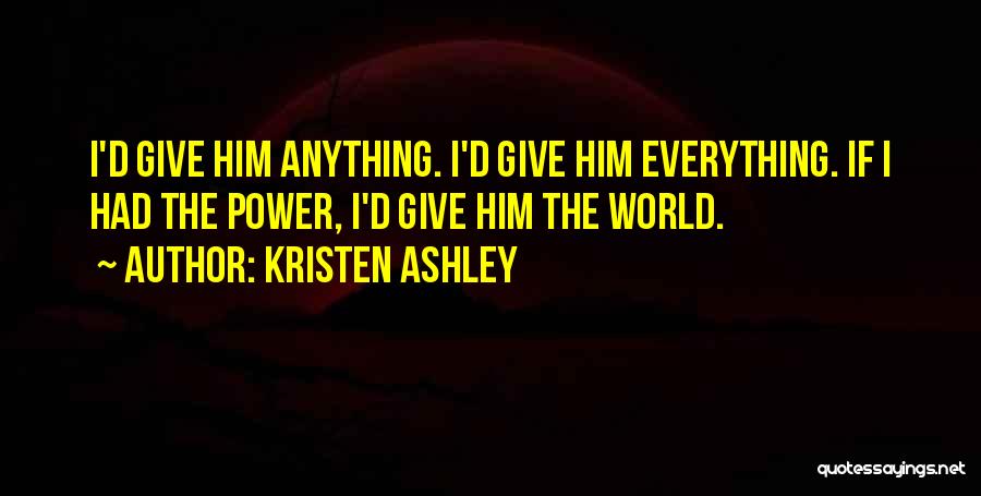 I Give Everything Quotes By Kristen Ashley