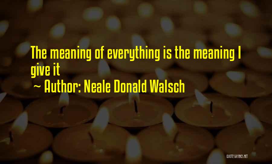 I Give Everything Quotes By Neale Donald Walsch