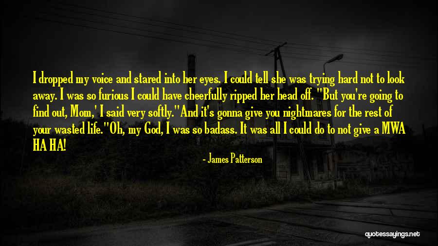 I Give My Life To God Quotes By James Patterson I Give My Life To God Quotes By James Patterson