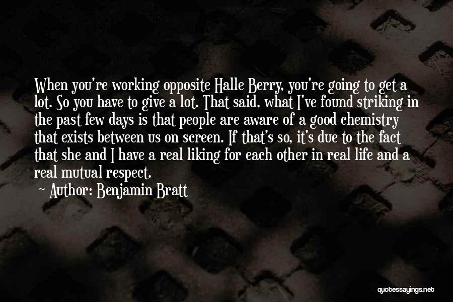 I Give Respect Quotes By Benjamin Bratt
