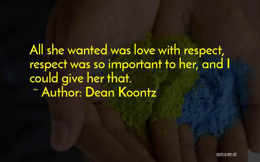 I Give Respect Quotes By Dean Koontz