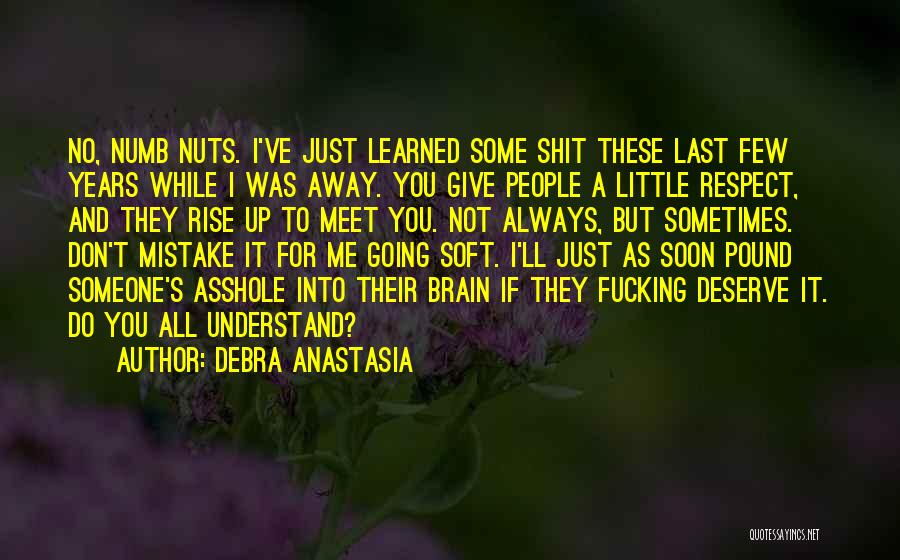 I Give Respect Quotes By Debra Anastasia