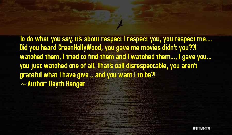 I Give Respect Quotes By Deyth Banger