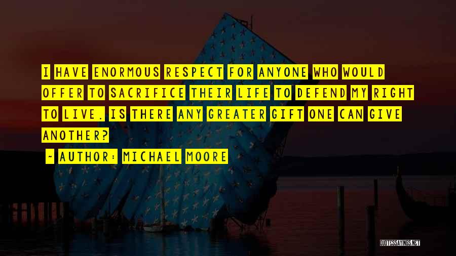 I Give Respect Quotes By Michael Moore