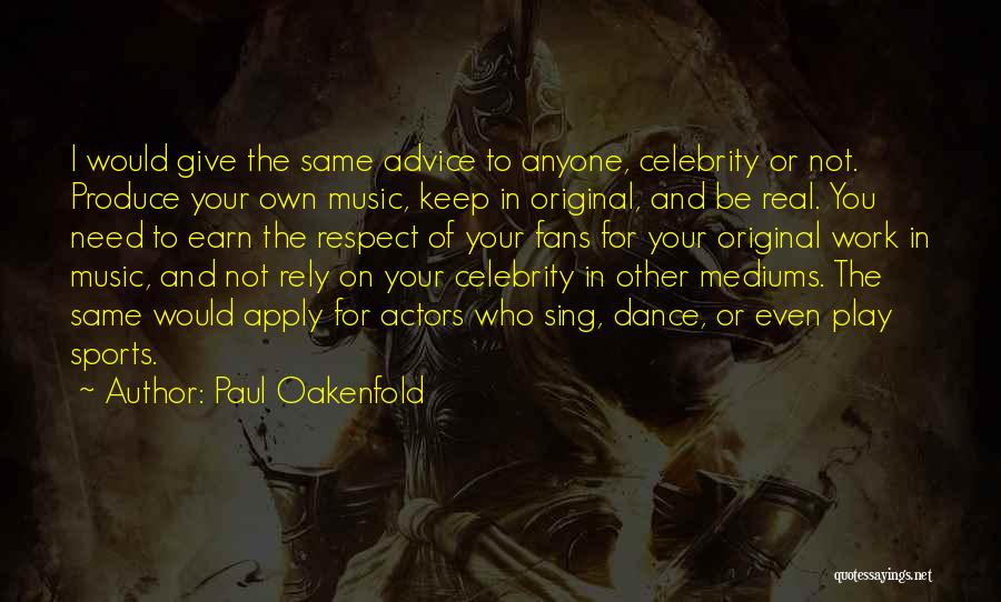 I Give Respect Quotes By Paul Oakenfold
