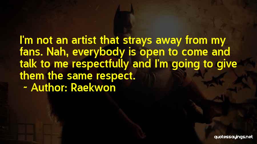 I Give Respect Quotes By Raekwon