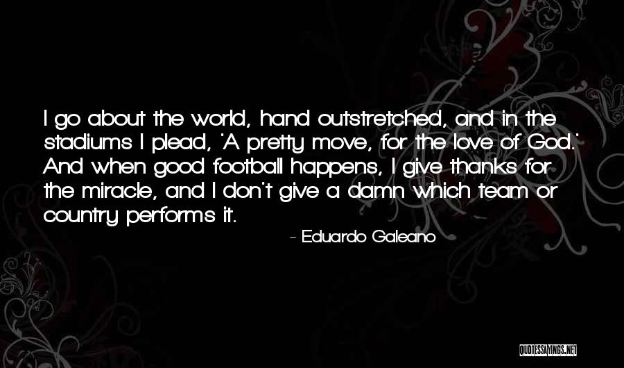 I Give Thanks Quotes By Eduardo Galeano I Give Thanks Quotes By Eduardo Galeano
