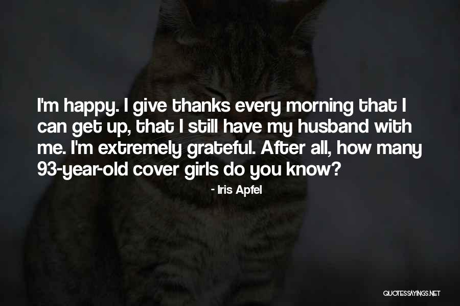 I Give Thanks Quotes By Iris Apfel I Give Thanks Quotes By Iris Apfel