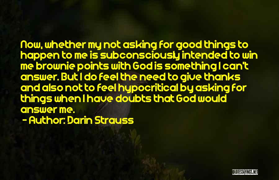 I Give Thanks To God Quotes By Darin Strauss
