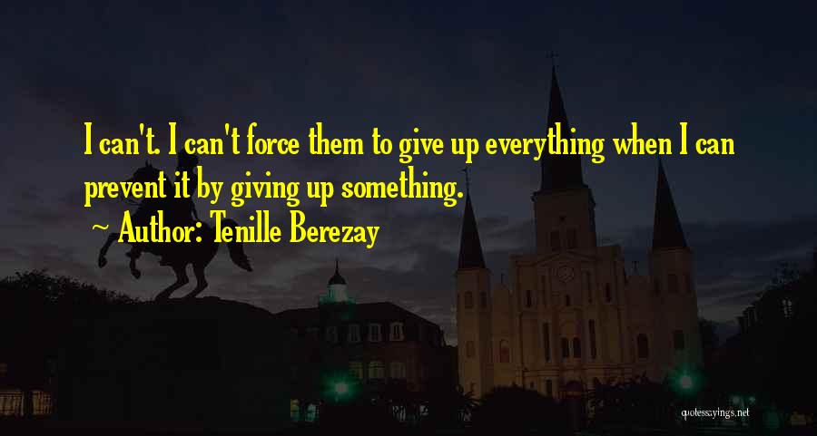 I Give Up Everything Quotes By Tenille Berezay