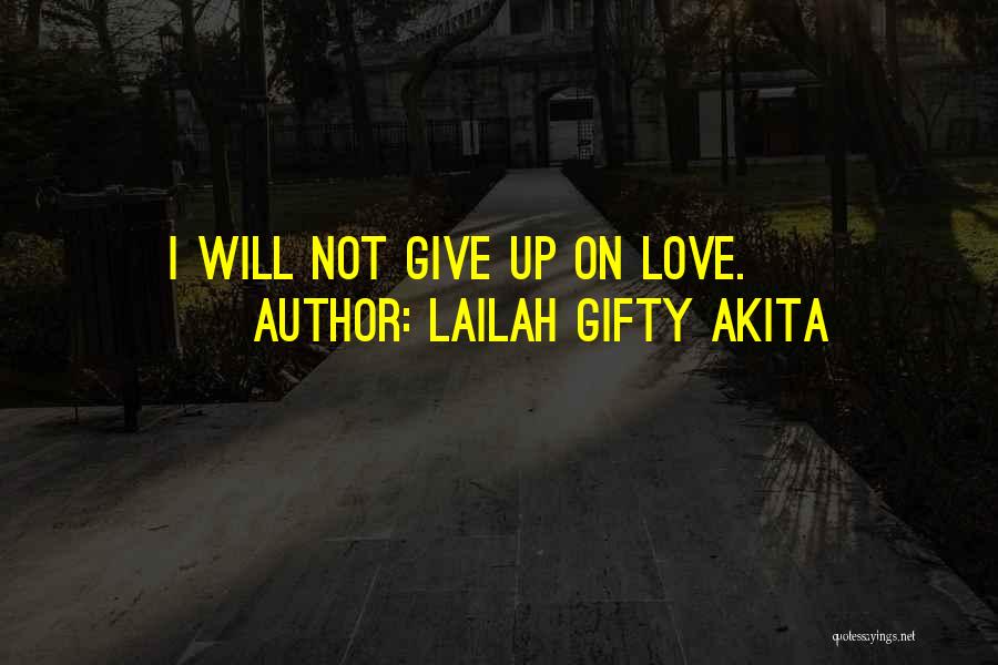 I Give Up Quotes By Lailah Gifty Akita