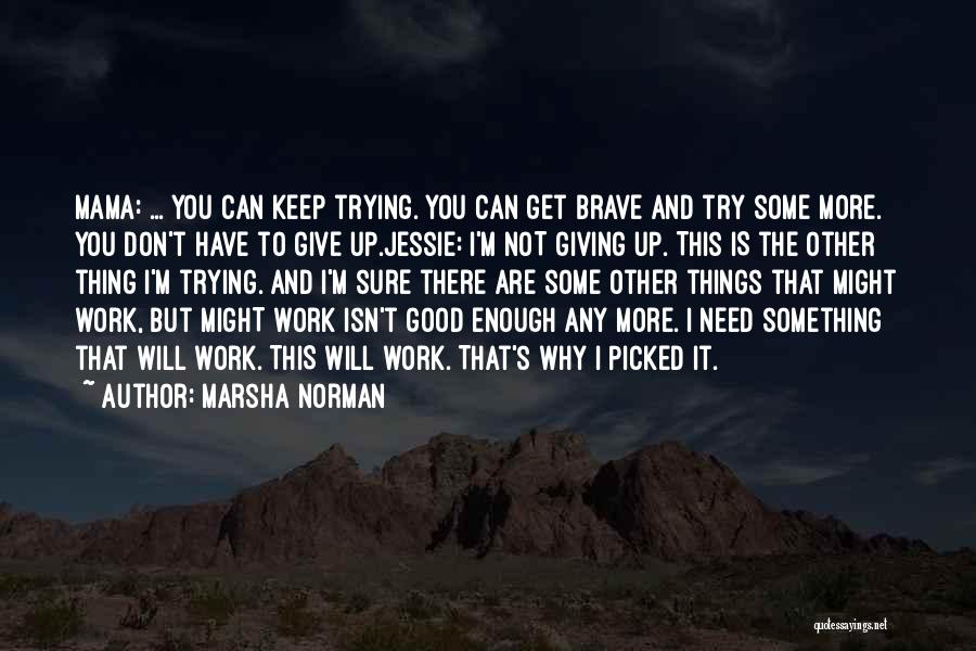 I Give Up Trying Quotes By Marsha Norman