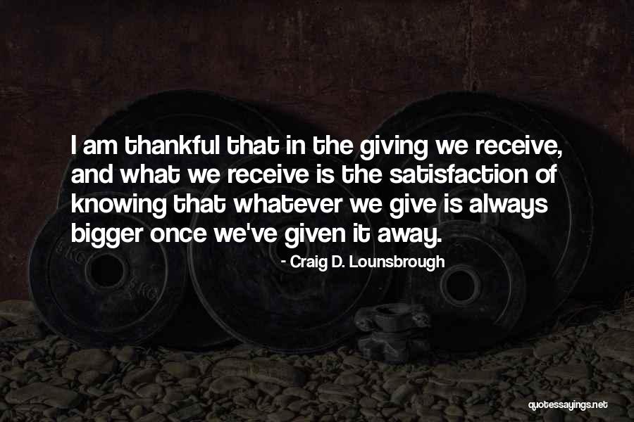 I Give What I Receive Quotes By Craig D. Lounsbrough I Give What I Receive Quotes By Craig D. Lounsbrough
