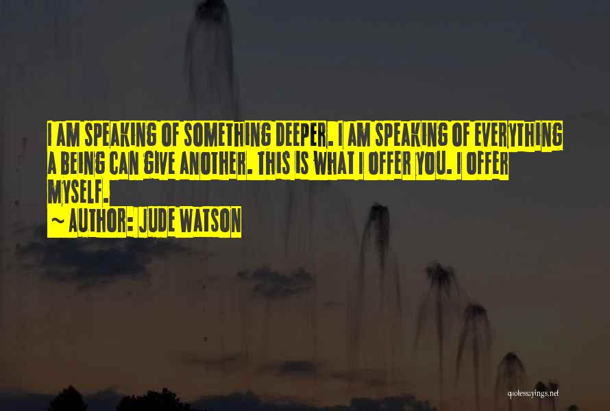 I Give You Everything Quotes By Jude Watson