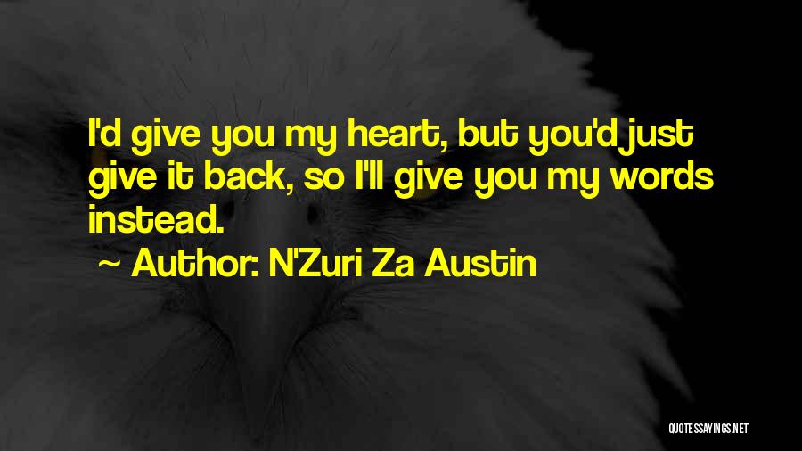 I Give You My Heart Love Quotes By N'Zuri Za Austin