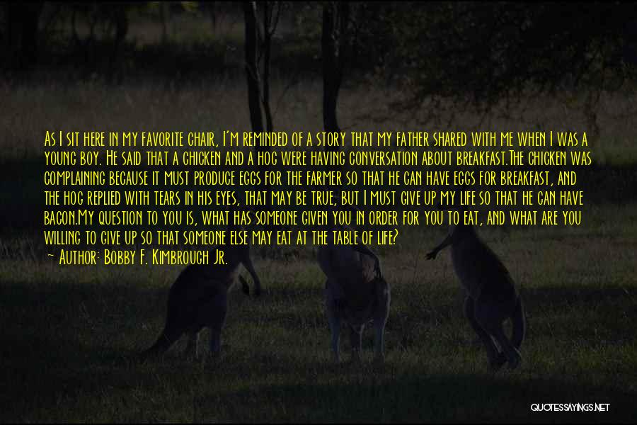 I Give You My Life Quotes By Bobby F. Kimbrough Jr.