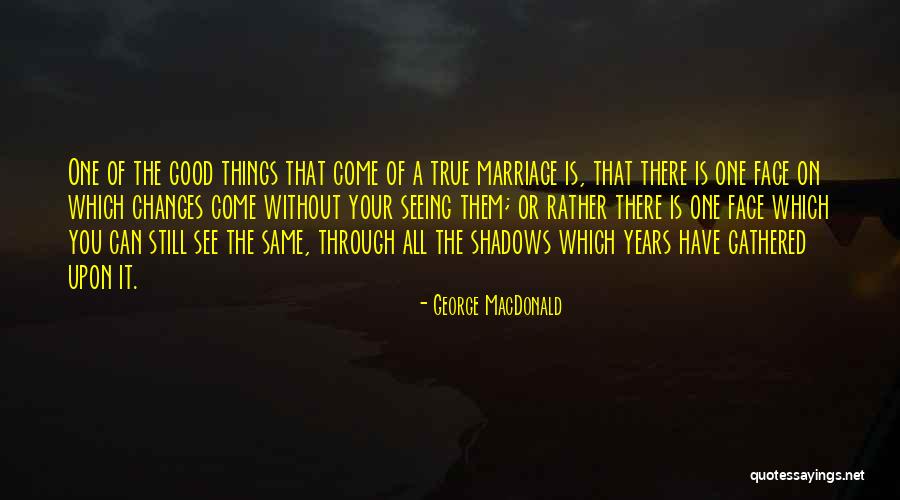 I Going Through Changes Quotes By George MacDonald I Going Through Changes Quotes By George MacDonald