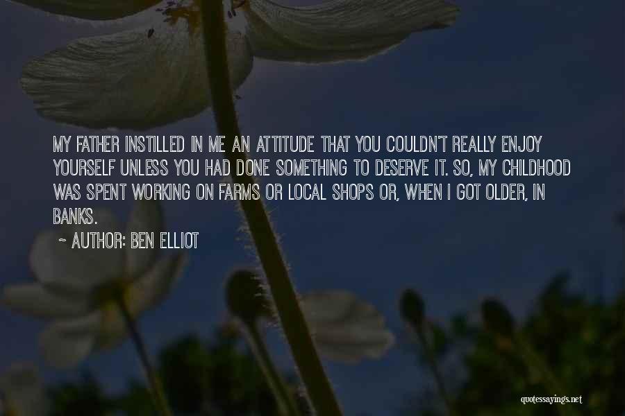 I Got Attitude Quotes By Ben Elliot