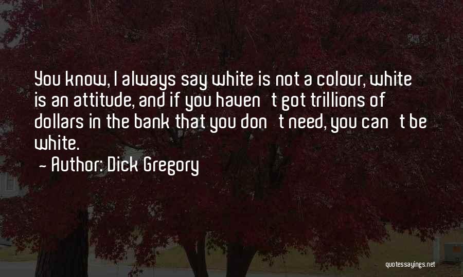 I Got Attitude Quotes By Dick Gregory