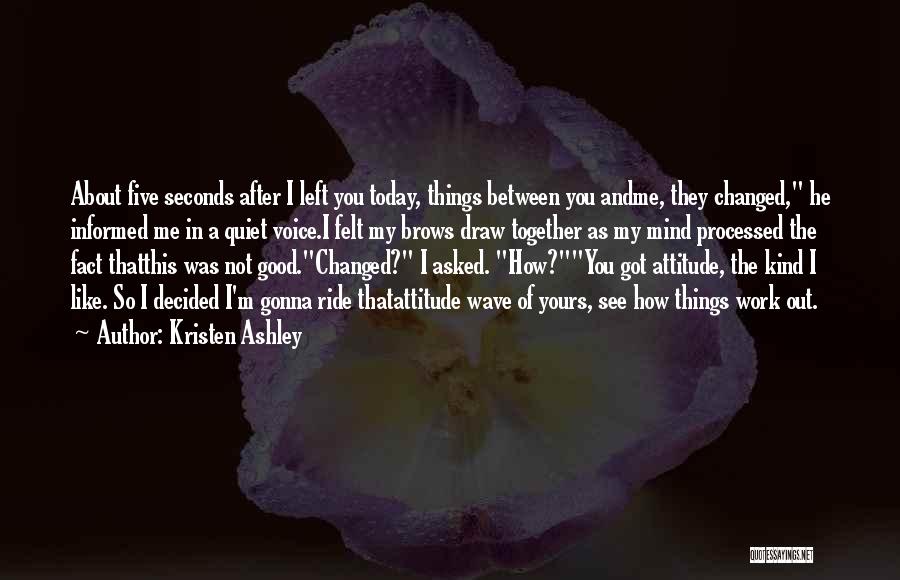 I Got Attitude Quotes By Kristen Ashley