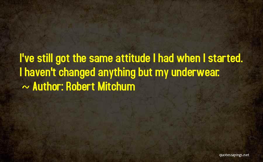 I Got Attitude Quotes By Robert Mitchum