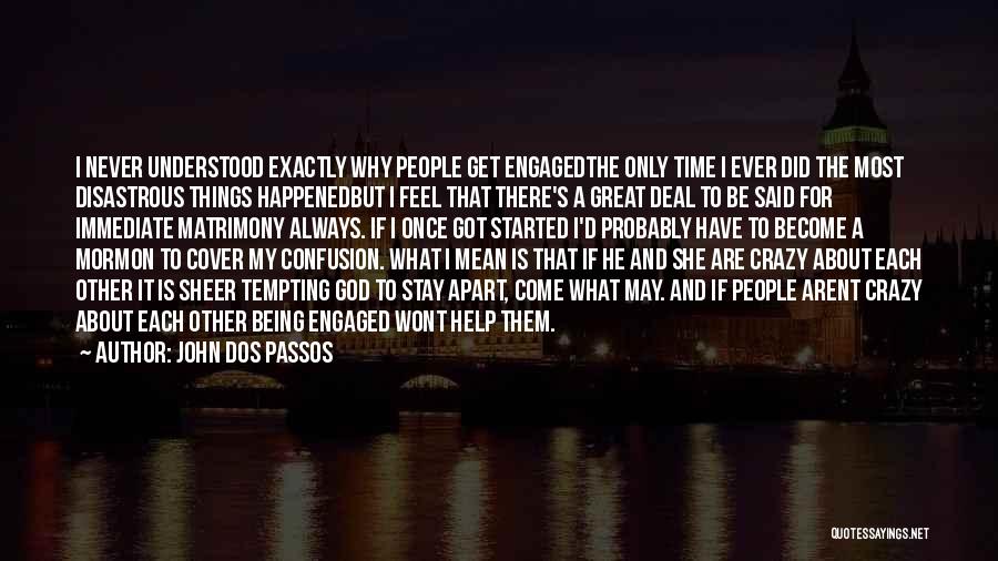 I Got Engaged Quotes By John Dos Passos