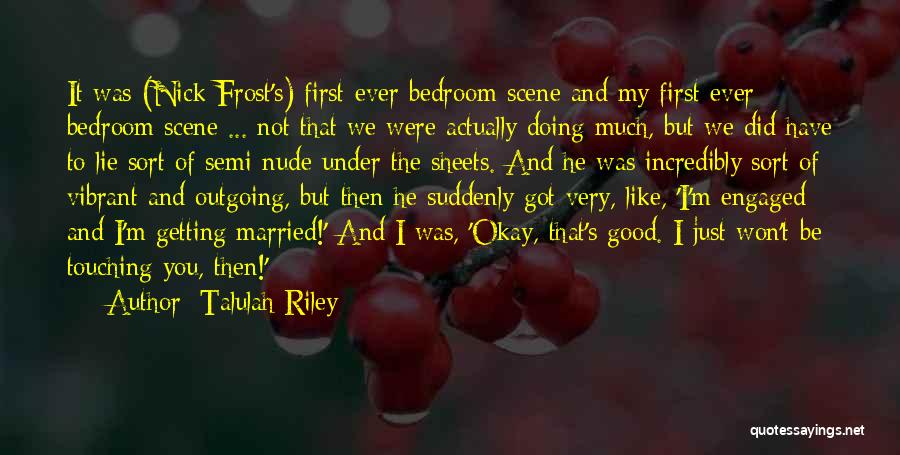 I Got Engaged Quotes By Talulah Riley
