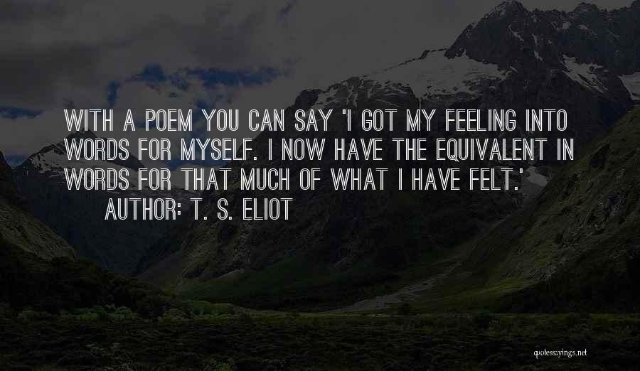 I Got Feelings For You Quotes By T. S. Eliot