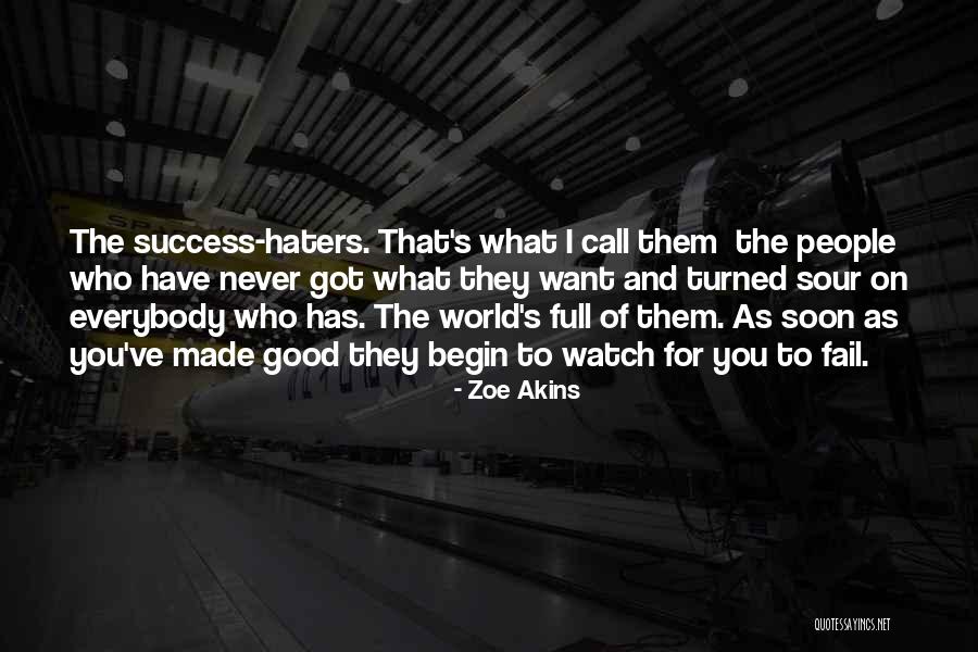 I Got Haters Quotes By Zoe Akins I Got Haters Quotes By Zoe Akins