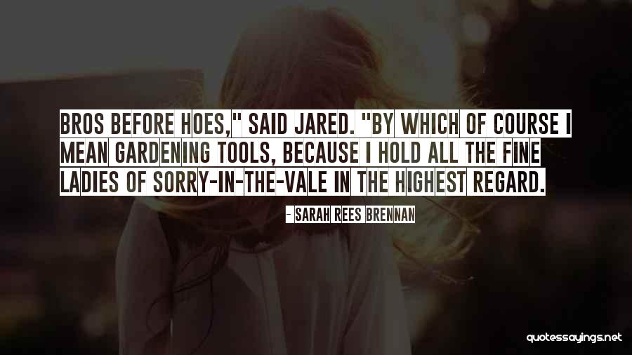 I Got Hoes Quotes By Sarah Rees Brennan I Got Hoes Quotes By Sarah Rees Brennan