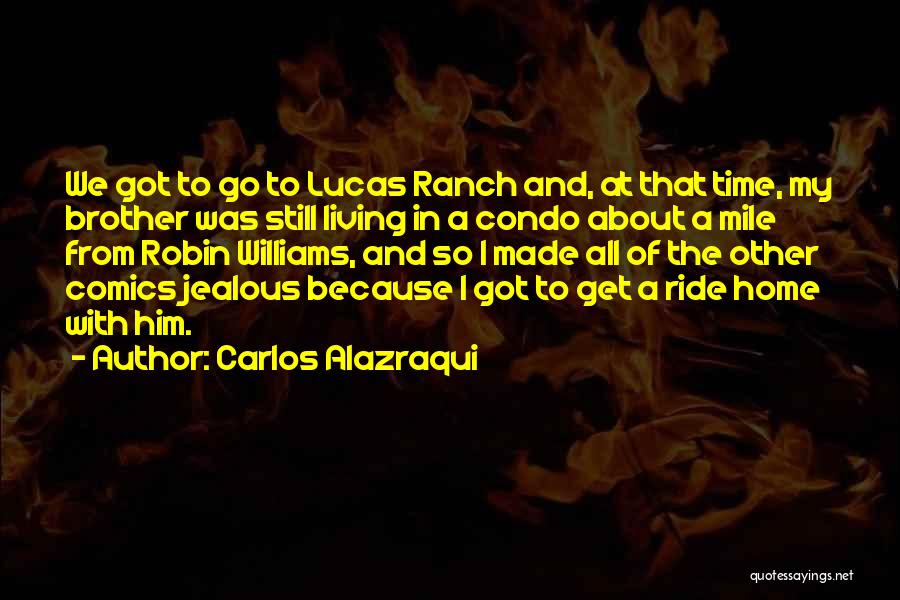 I Got Jealous Quotes By Carlos Alazraqui I Got Jealous Quotes By Carlos Alazraqui