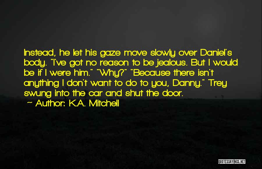 I Got Jealous Quotes By K.A. Mitchell