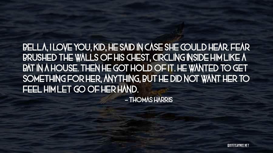 I Got Love For You Quotes By Thomas Harris I Got Love For You Quotes By Thomas Harris