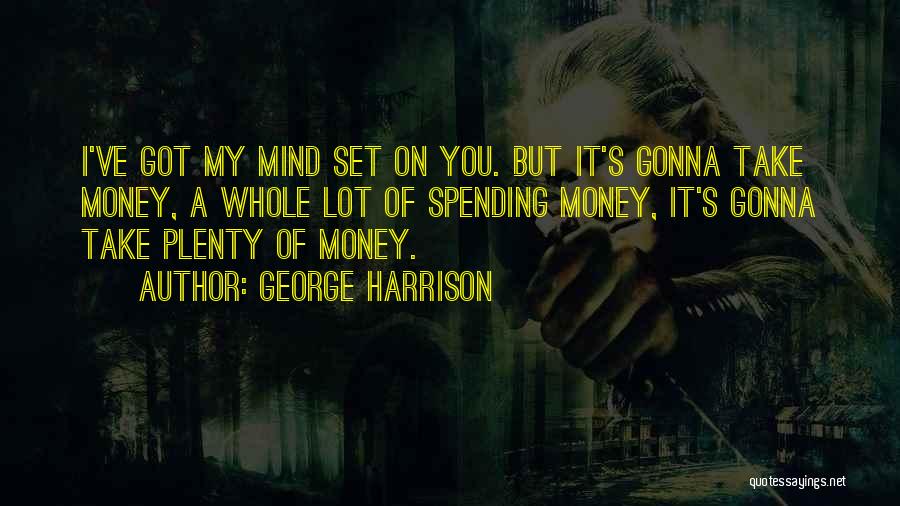 I Got Money On My Mind Quotes By George Harrison