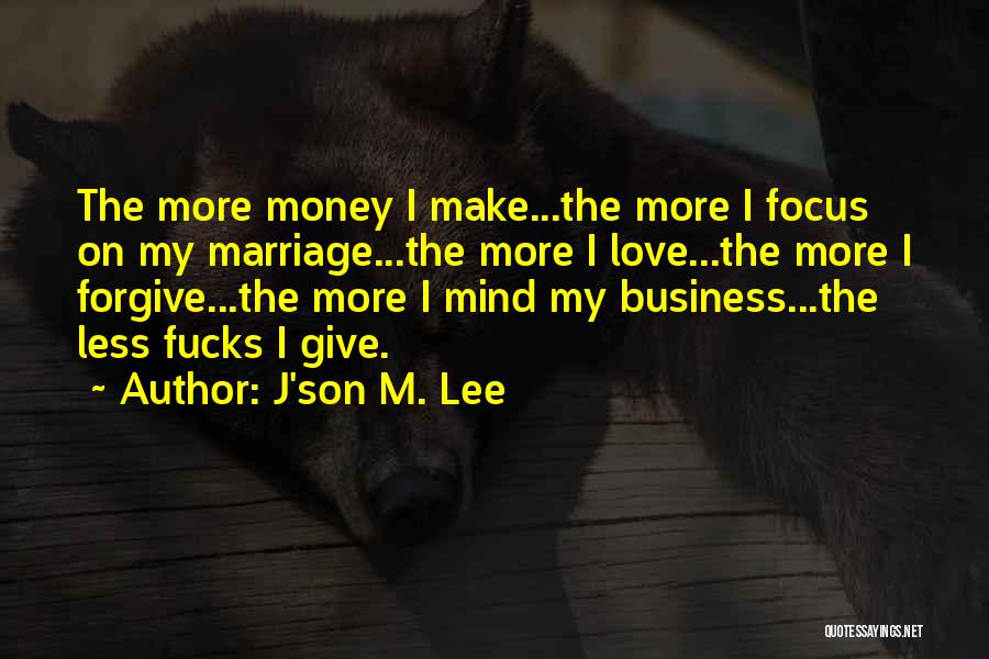 I Got Money On My Mind Quotes By J'son M. Lee