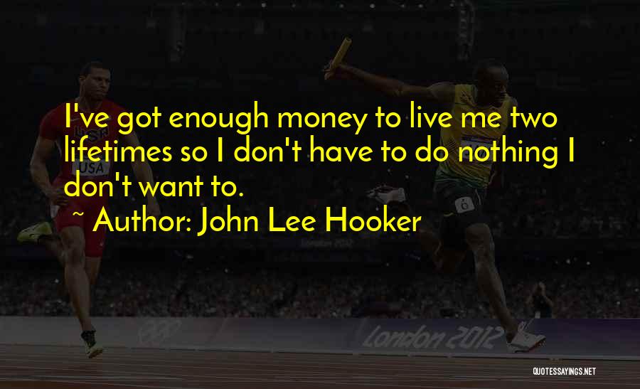 I Got Money Quotes By John Lee Hooker