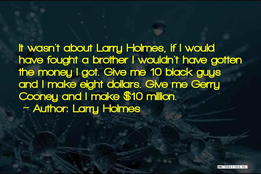 I Got Money Quotes By Larry Holmes