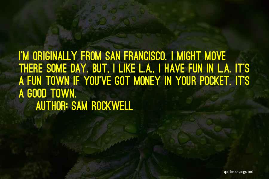 I Got Money Quotes By Sam Rockwell