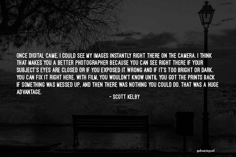 I Got My Eye On You Quotes By Scott Kelby I Got My Eye On You Quotes By Scott Kelby